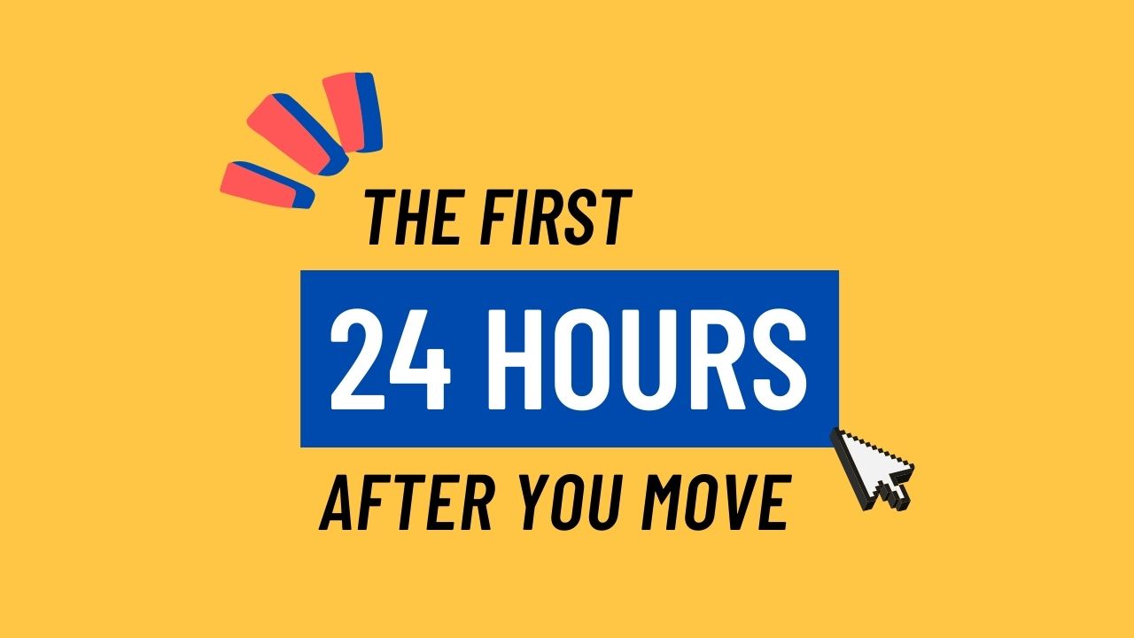 The first 24 hours after you move